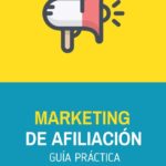 Marketing de afiliados – Una guía práctica – CONSULTOR DE SEO – Aprendermarketing.es