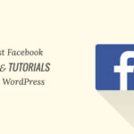 Los 10 mejores consejos y tutoriales para Facebook para usuarios de WordPress