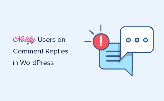 Cómo notificar a los usuarios solo las respuestas a sus comentarios en WordPress