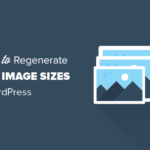 Cómo regenerar miniaturas o nuevos tamaños de imagen en WordPress