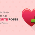 Cómo permitir que los usuarios agreguen publicaciones favoritas en WordPress