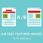 Cómo realizar pruebas de división A / B en imágenes destacadas v WordPress