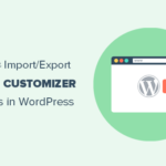 Cómo importar/exportar la configuración del personalizador de temas de WordPress
