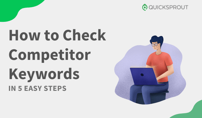 Quicksprout.com - Cómo comprobar las palabras clave de la competencia en 5 sencillos pasos
