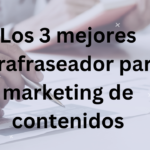 Los 3 más parafraseadores para marketing de contenidos